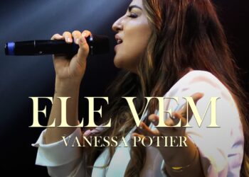 Vanessa Potier apresenta “Ele Vem”, seu primeiro single